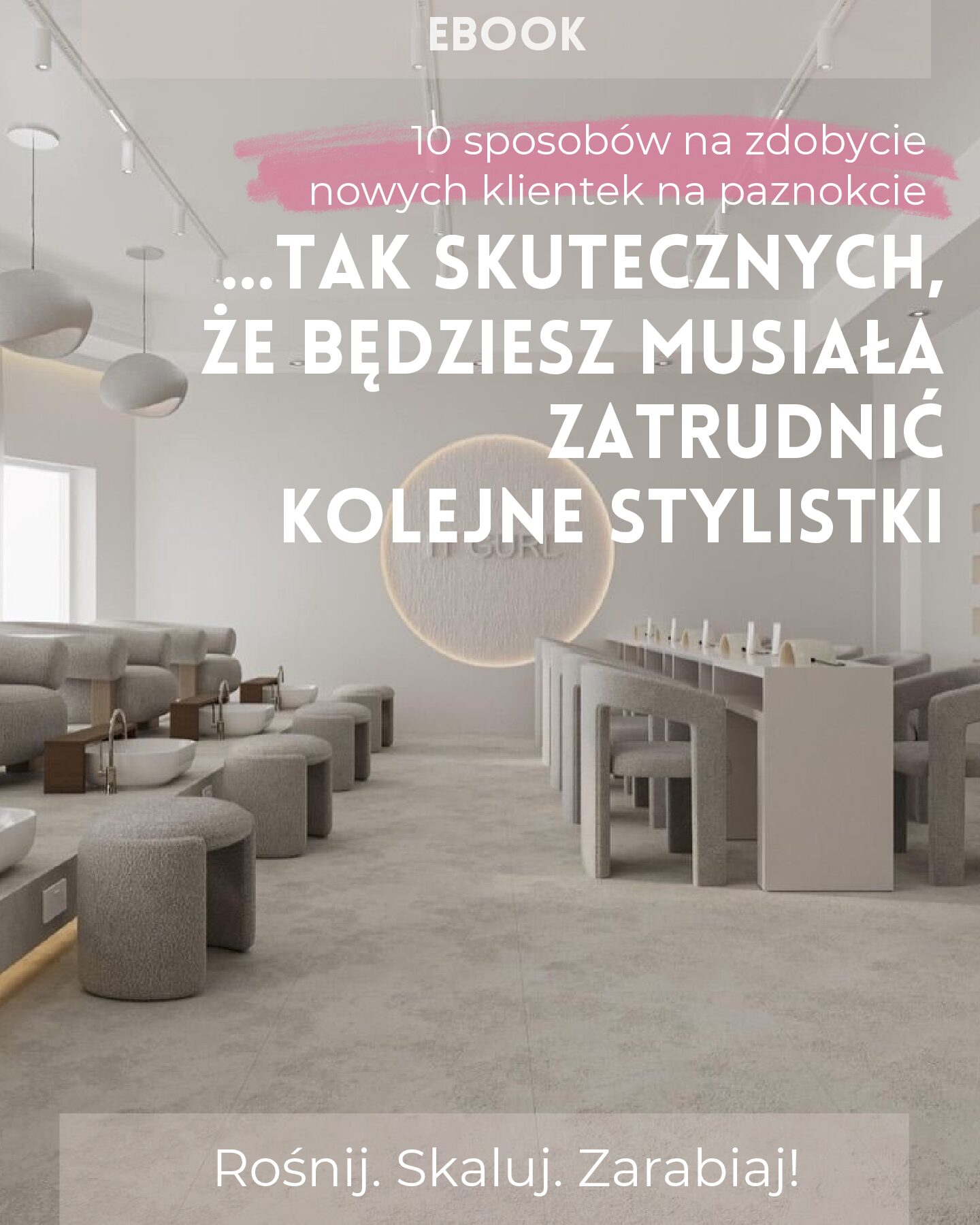 Ebook: 10 sposobów na zdobycie nowych klientek na paznockie… tak skutecznych, że będziesz musiała zatrudnić nowe stylistki!