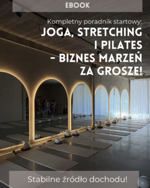 Ebook: Joga, stretching i pilates - biznes marzeń za grosze!
