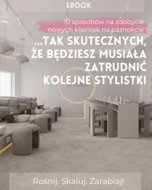 Ebook: 10 sposobów na zdobycie nowych klientek na paznockie… tak skutecznych, że będziesz musiała zatrudnić nowe stylistki!