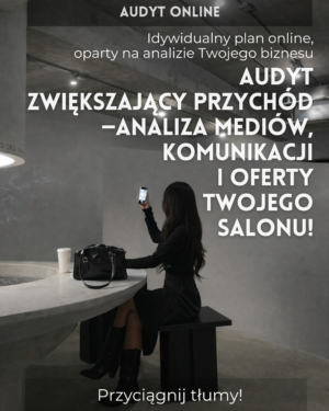 Indywidualny AUDYT zwiększający przychód - analiza mediów, komunikacji i oferty Twojego salonu.