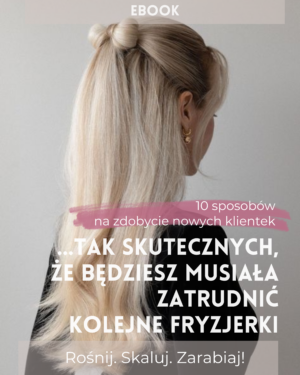 Ebook: 10 sposobów na zdobycie nowych klientów… tak skutecznych, że będziesz musiał/a zatrudnić nowych fryzjerów!